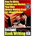 Instant Book Writing Kit - How to Write, Publish and Market Your Own Money-Making Book (or Ebook) Online