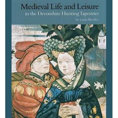Medieval Life and Leisure in the Devonshire Hunting Tapestries