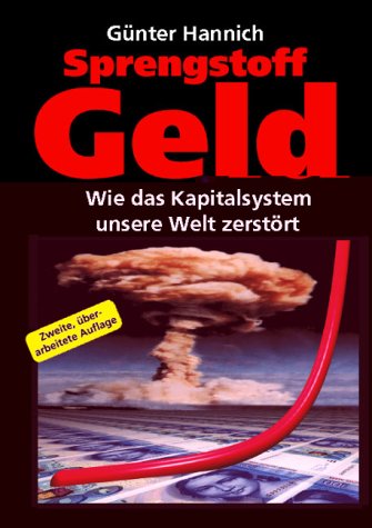 Sprengstoff Geld. Wie das Kapitalsystem unsere Welt zerst&ouml;rt
