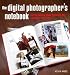 Digital Photographer's Notebook: A Pro's Guide to Adobe Photoshop CS3, Lightroom, and Bridge, The