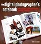 Digital Photographer's Notebook: A Pro's Guide to Adobe Photoshop CS3, Lightroom, and Bridge, The