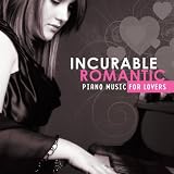 Music : Incurable Romantic: Piano Music for Lovers
