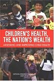 Children's Health, the Nation's Wealth: Assessing and Improving Child Health