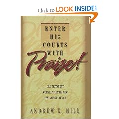 Enter His Courts with Praise!: Old Testament Worship for the New Testament Church