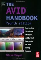 The Avid Handbook: Intermediate Techniques, Strategies, and Survival Information for Avid Editing Systems