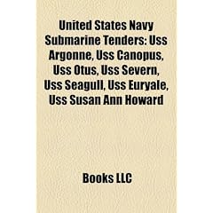 United States Navy Submarine Tenders: USS Argonne, USS Canopus, USS Otus, USS Severn, USS Seagull, USS Euryale, USS Susan Ann Howard