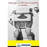 cosas que no debes hacer si quieres ser escritor spanish edition