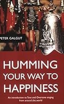 Humming Your Way to Happiness: An Introduction to Tuva and Overtone Singing From Around the World Humming Your Way to Happiness: An Introduction to Tuva and Overtone Singing From Around the World