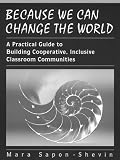 Because We Can Change the World: A Practical Guide To Building Cooperative, Inclusive Classroom Communities