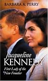Jacqueline Kennedy: First Lady of the New Frontier (Modern First Ladies)