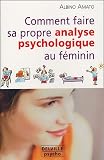 Comment faire sa propre analyse psychologique au féminin Comment faire sa propre analyse psychologique au féminin