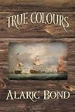 True Colours  (The Third Book in the Fighting Sail Series)