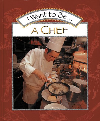 Cover image : I Want to Be a Chef (I Want to Be-- Book Series)