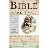TheBibleAccordingtoMarkTwain:IrreverentWritingsonEden,Heaven,andtheFloodbyAmerica'sMasterSatirist