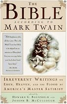 The Bible According to Mark Twain: Irreverent Writings on Eden, Heaven, and the Flood by America's Master Satirist