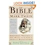 The Bible According to Mark Twain: Irreverent Writings on Eden, Heaven, and the Flood by America's Master Satirist
