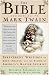 The Bible According to Mark Twain: Irreverent Writings on Eden, Heaven, and the Flood by America's Master Satirist