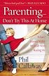 Parenting: Don't Try This at Home: What I Learned While My Kids Were Raising Me