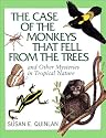 The Case of Monkeys That Fell from the Trees: And Other Mysteries in Tropical Nature