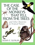 The Case of Monkeys That Fell from the Trees: And Other Mysteries in Tropical Nature