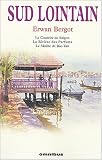 Bergot Erwan Sud lointain : Le Courrier de Sa�gon. La Rivi�re des Parfums. Le Ma�tre de Bao Tan 