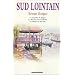 Sud lointain : Le Courrier de Sa�gon. La Rivi�re des Parfums. Le Ma�tre de Bao Tan