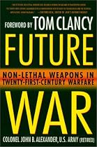 Future War: Non-Lethal Weapons in Twenty-First-Century Warfare