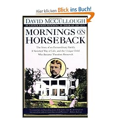 Mornings on Horseback: The Story of an Extraordinary Family, a Vanished Way of Life and the Unique Child Who Became Theodore Roosevelt