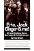 Eric, Jack, Ginger and Me: Oh! and Ginsberg, Corso, Burroughs & Ferlinghetti too...