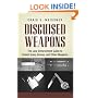 Disguised Weapons: The Law Enforcemnt Guide To Covert Guns, Knives, And Other Weapons