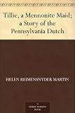 Tillie, a Mennonite Maid; a Story of the Pennsylvania Dutch