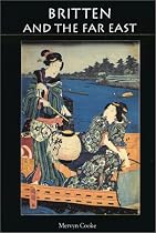Britten and the Far East: Asian Influences in the Music of Benjamin Britten (Aldeburgh Studies in Music)
