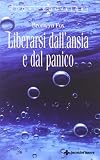 Liberarsi dall'ansia e dal panico (Nuovi equilibri)