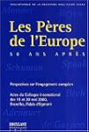 Les p�res de l'Europe, cinquante ans...