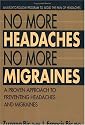 No More Headaches, No More Migraines: A Proven Approach to Preventing Headaches and Migraines