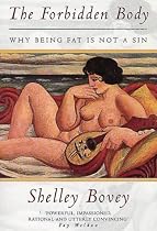 The Forbidden Body: Why Being Fat is Not a Sin