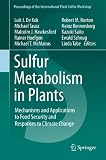Sulfur metabolism in plants : mechanisms and applications to food security and responses to climate change