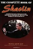 The Complete Book of Shaolin: Comprehensive Program for Physical, Emotional, Mental and Spiritual Development