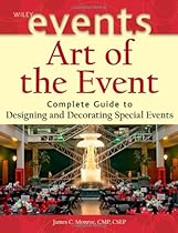 Art of the Event: Complete Guide to Designing and Decorating Special Events (The Wiley Event Management Series)