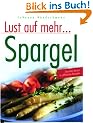 Lust auf mehr - Spargel. Gesunder Genuss in raffinierten Rezepten