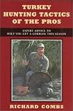Turkey Hunting Tactics of the Pros: Expert Advice to Help You Get a Gobbler This Season
