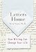 Letters Home: How Writing Can Change Your Life