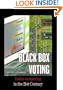 Black Box Voting: Ballot Tampering in the 21st Century