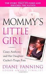 Mommy's Little Girl: Casey Anthony and her Daughter Caylee's Tragic Fate