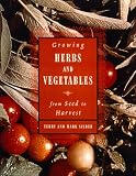 Growing Herbs and Vegetables : From Seed to Harvest by Mark Silber,Terry Silber