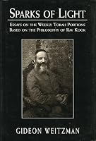 Sparks of Light: Essays on the Weekly Torah Portions Based on the Philosophy of Rav Kook