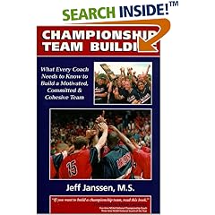 Championship Team Building: What Every Coach Needs to Know to Build a Motivated, Committed & Cohesive Team