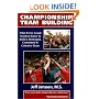 Championship Team Building: What Every Coach Needs to Know to Build a Motivated, Committed & Cohesive Team