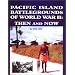 Pacific Island Battlegrounds of World War II: Then and Now