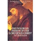 Click here to buy The Dolorous Passion of Our Lord Jesus Christ by  Anne Catherine Emmerich.